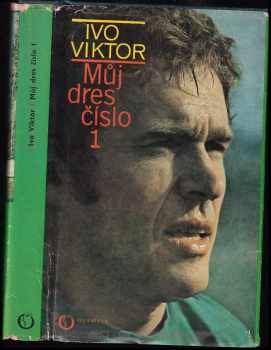 Můj dres číslo 1 : dvacet let ve fotbalové brance - Ivo Viktor (1977, Olympia) - ID: 687357