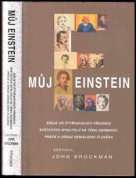 Albert Einstein: Můj Einstein : eseje od čtyřiadvaceti předních světových myslitelů na téma osobnost, práce a odkaz geniálního člověka
