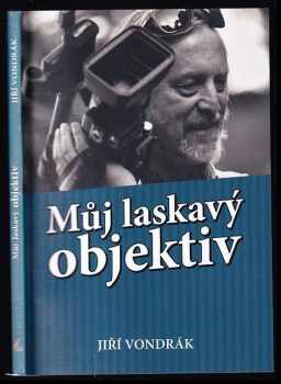 Jiří Vondrák: Můj laskavý objektiv