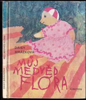 Můj medvěd Flóra - Daisy Mrázková (1987, Albatros) - ID: 822154