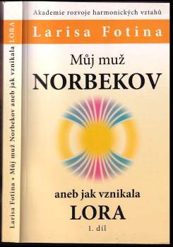 Larisa Aleksandrovna Fotina: Můj muž Norbekov, aneb, Jak vznikala LORA