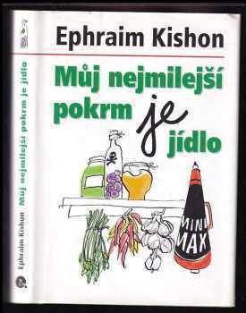 Ephraim Kishon: Můj nejmilejší pokrm je jídlo : sebrané humoresky o druhé nejkrásnější činnosti na světě
