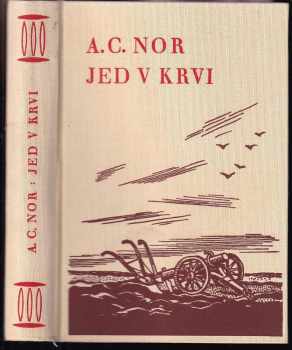 A. C Nor: KOMPLET A. C Nor 7X Příběh Jana Osmerky, kasaře + Od stolu a lože + Můj nepřítel osud + Šílený hon + Bürkental + Raimund chalupník + Jed v krvi -  PODPIS a autorská dedikace A. Nor