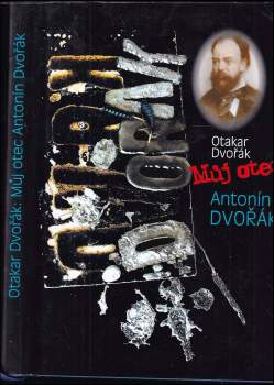 Otakar Dvořák: Můj otec Antonín Dvořák