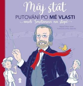 Můj stát. Putování po Mé vlasti aneb Smetanovi na stopě