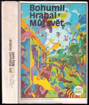 Můj svět : Výbor z povídek - Bohumil Hrabal (1988, Československý spisovatel) - ID: 678809