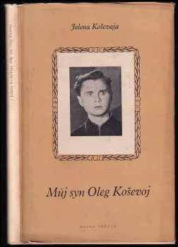 Můj syn Oleg Koševoj - Jelena Nikolajevna Koševaja (1950, Mladá fronta) - ID: 683138