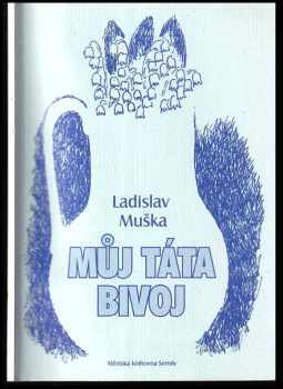 Ladislav Muška: Můj táta Bivoj
