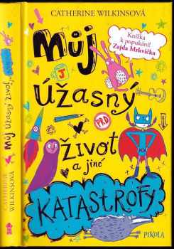 Catherine Wilkins: Můj úžasný život a jiné katastrofy