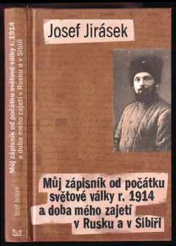 Josef Jirásek: Můj zápisník od počátku světové války r 1914 a doba mého zajetí v Rusku a v Sibiři.