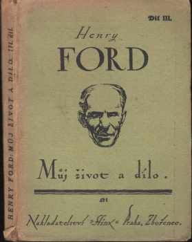 Můj život a dílo : III. díl - Henry Ford (1924, Sfinx) - ID: 1388012