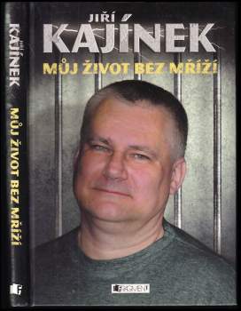 Jiří Kajínek: Můj život bez mříží