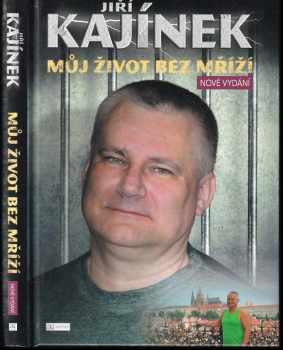 Jiří Kajínek: Můj život bez mříží
