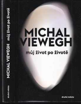 Michal Viewegh: Můj život po životě