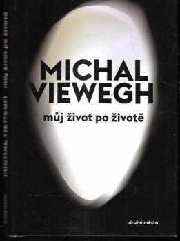 Michal Viewegh: Můj život po životě