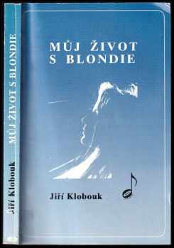 Jiří Klobouk: Můj život s Blondie PODPIS JIŘÍ KLOBOUK