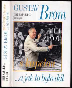 Můj život s kapelou : --a jak to bylo dál - Jiří Zapletal, Gustav Brom, Jiří Majer (2001, Akcent) - ID: 580100