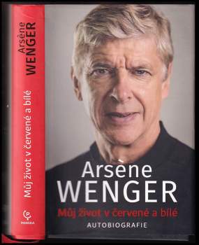 Arsène Wenger: Můj život v červené a bílé