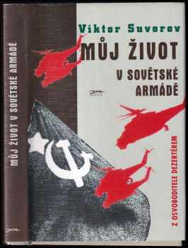 Můj život v sovětské armádě : z osvoboditele dezertérem - Viktor Andrejevič Suvorov (1996, Jota) - ID: 741357