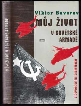 Můj život v sovětské armádě : z osvoboditele dezertérem - Viktor Andrejevič Suvorov (1996, Jota) - ID: 727666