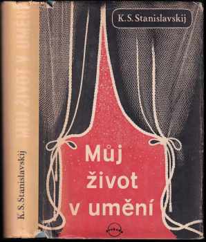 Můj život v umění - Konstantin Sergejevič Stanislavskij (1946, Svoboda) - ID: 711556