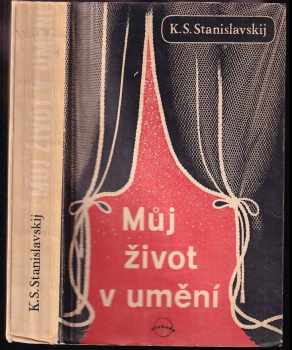 Můj život v umění - Konstantin Sergejevič Stanislavskij (1946, Svoboda) - ID: 721620