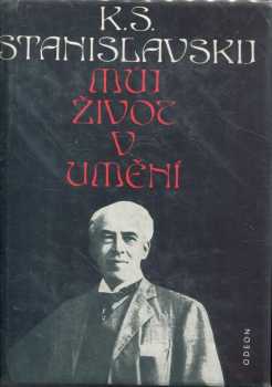 Konstantin Sergejevič Stanislavskij: Můj život v umění
