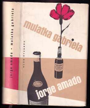 Mulatka Gabriela : (Kronika provinčního města) - Kamil Bednář, Jorge Amado (1960, Státní nakladatelství krásné literatury, hudby a umění) - ID: 637470