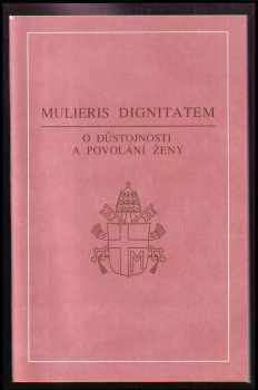 Jan Pavel: Mulieris dignitatem : apoštolský list papeže Jana Pavla II o důstojnosti a povolání ženy u příležitosti Mariánského roku.