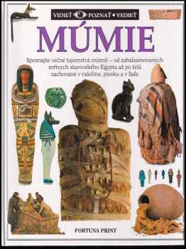 Múmie : Spoznajte večné tajomstvá múmií - od zabalzamovaných mŕtvych starovekého Egypta až po telá zachované v rašeline, piesku a v ľade - James Putnam (1995, Fortuna Print) - ID: 3194506