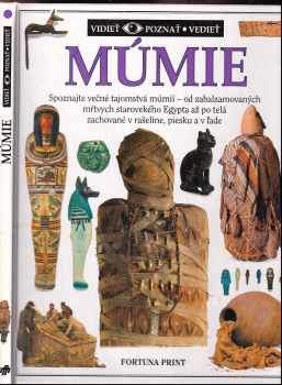 Múmie : Spoznajte večné tajomstvá múmií - od zabalzamovaných mŕtvych starovekého Egypta až po telá zachované v rašeline, piesku a v ľade - James Putnam (1995, Fortuna Print) - ID: 665463