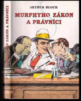 Arthur Bloch: Murphyho zákon a právníci : (překrucování paragrafů a jiné kličky a háčky)