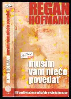 Musím vám niečo povedať : [životný príbeh : HIV pozitívna žena odhaľuje svoje tajomstvo]