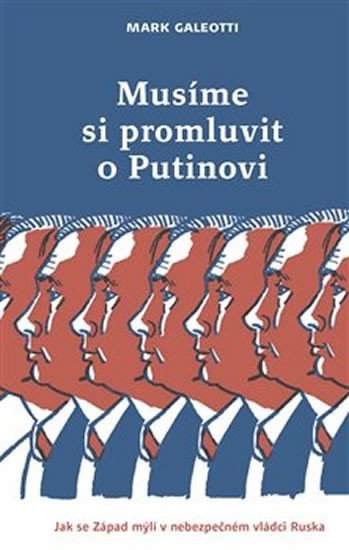 Musíme si promluvit o Putinovi, aneb, Jak se Západ mýlí v nebezpečném vládci Ruska