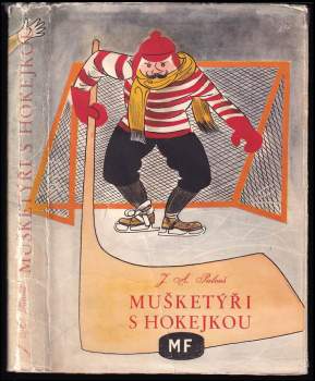 Mušketýři s hokejkou : vyprávění o smutných a veselých osudech našich prvních hokejistů - Jan Arnold Palouš (1955, Mladá fronta) - ID: 787731