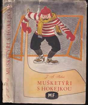 Jan Arnold Palouš: Mušketýři s hokejkou : Vyprávění o smutných a veselých osudech našich prvních hokejistů