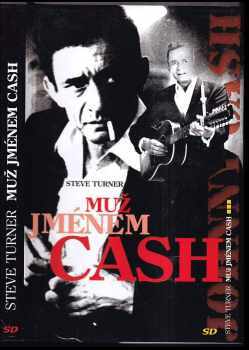 Steve Turner: Muž jménem Johnny Cash : životní příběh americké legendy