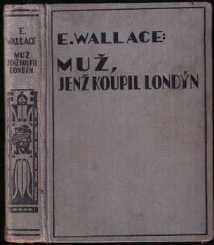 Edgar Wallace: Muž, který koupil Londýn : The man who bought London