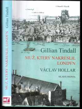 Gillian Tindall: Muž, který nakreslil Londýn : životní příběh Václava Hollara