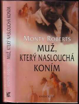 Muž, který naslouchá koním - Monty Roberts (1999, Knižní klub) - ID: 592227