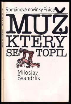 Muž, který se topil : Miloslav Švandrlík ; [ilustroval Jiří Winter-Neprakta]
