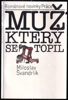 Muž, který se topil : Miloslav Švandrlík ; [ilustroval Jiří Winter-Neprakta]