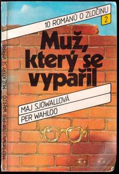 Muž, který se vypařil : 10 románů o zločinu - Maj Sjöwall (1986, Svoboda) - ID: 726464