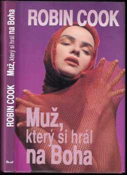 Muž, který si hrál na Boha - Robin Cook (1992, Ikar) - ID: 688169