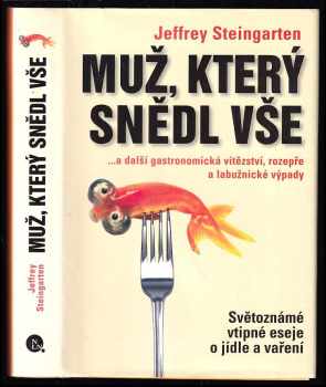 Jeffrey Steingarten: Muž, který snědl vše a další gastronomická vítězství, rozepře a labužnické výpady