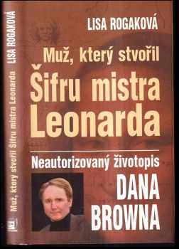 Lisa Rogak: Muž, který stvořil Šifru mistra Leonarda