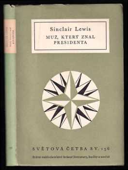 Muž, který znal presidenta - Sinclair Lewis (1957, Státní nakladatelství krásné literatury, hudby a umění) - ID: 474085