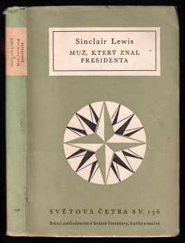 Muž, který znal presidenta - Sinclair Lewis (1957, Státní nakladatelství krásné literatury, hudby a umění) - ID: 543081