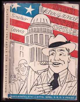 Muž, který znal presidenta : (The man who knew Coolidge) : román - Sinclair Lewis (1931, J. Otto) - ID: 195472
