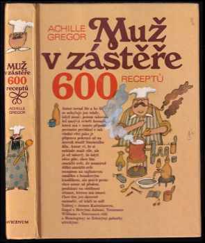 Achille Gregor: Muž v zástěře, aneb, Literární kuchtění, čili, Faire sa cuisine littéraire